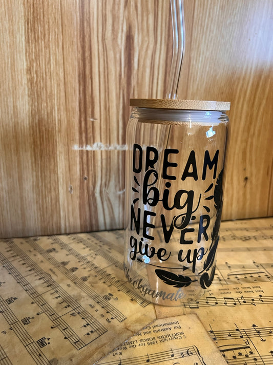 Dream Big Never Give Up - Glass Cup